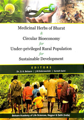 Medicinal Herbs of Bharat & Circular Bioeconomy for Under Privileged Rural Population for Sustainable Development [English](Paperback, Dr DK Belsare, JW Dobrowolski, Suresh Saini)
