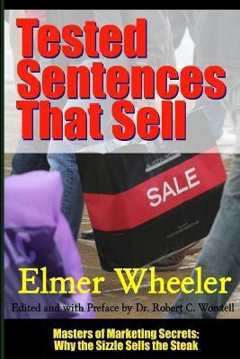 Tested Sentences That Sell - Masters of Marketing Secrets: Why the Sizzle Sells the Steak(English, Paperback, Worstell Robert C.)