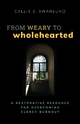 From Weary to Wholehearted(English, Paperback, Swanlund Callie E.)