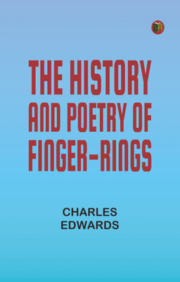 The History and Poetry of Finger-rings(Paperback, Charles Edwards)