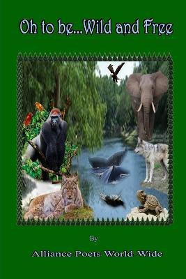 Oh! to be Wild and Free(English, Paperback, World-Wide Alliance Poets)