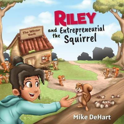 Riley and the Entrepreneurial Squirrel(English, Paperback, Dehart Mike)