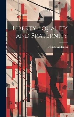 Liberty Equality and Fraternity(English, Hardcover, Francis Anderson)