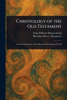 Christology of the Old Testament(English, Paperback, Hengstenberg Ernst Wilhelm)