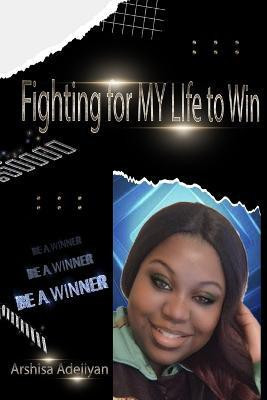 Fighting For My Life To Win(English, Paperback, Adejiyan Arshisa)