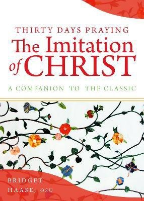 Thirty Days Praying The Imitation of Christ(English, Paperback, Haase Bridget Sister)