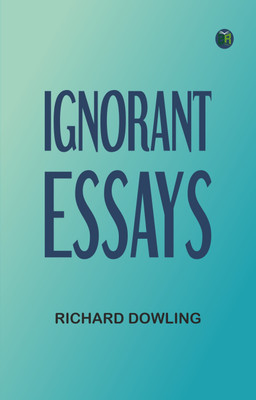Ignorant Essays(Paperback, Richard Dowling)