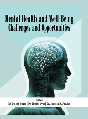 Mental Health and Well-Being—Challenges and Opportunities(Hardcover, Dr. Dinesh Nagar, Dr. Shubhi Vyas, Dr. Sandeep K. Pandey)