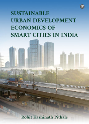 Sustainable Urban Development: Economics of Smart Cities in India(Paperback, Rohit Kashinath Pithale)