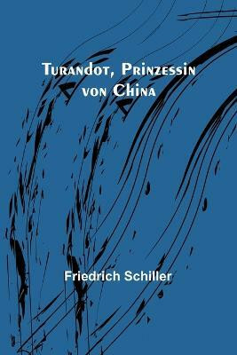 Turandot, Prinzessin von China(German, Paperback, Schiller Friedrich)