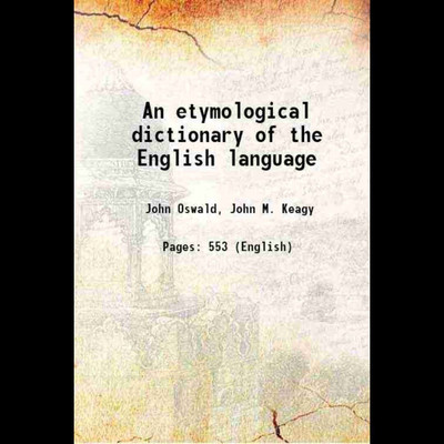 An etymological dictionary of the English language(Paperback, John Oswald, John M. Keagy)