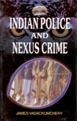 Indian Police and Nexus Crime(Paperback, James Vedackumchery)