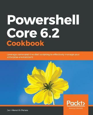 Powershell Core 6.2 Cookbook(English, Paperback, Peters Jan-Hendrik)