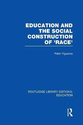 Education and the Social Construction of 'Race' (RLE Edu J)(English, Paperback, Figueroa Peter)