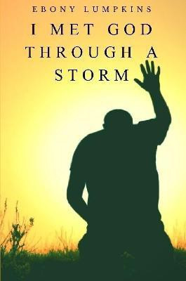 I Met God Through A Storm(English, Paperback, Lumpkins Ebony)