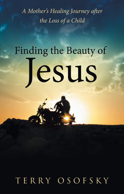 Finding the Beauty of Jesus A Mother’s Healing Journey after the Loss of a Child(Paperback, Terry Osofsky)