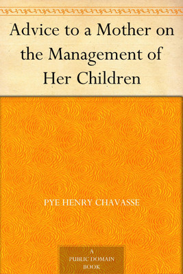 Advice to a Mother on the Management of Her Children(Paperback, Pye Henry Chavasse)