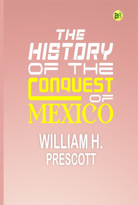 The History of the Conquest of Mexico(Paperback, William H. Prescott)