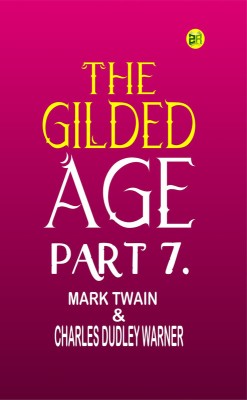 The Gilded Age, Part 7.(Paperback, Mark Twain, Charles Dudley Warner)