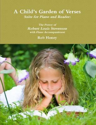 A Child's Garden of Verses Suite for Piano and Reader: The Poetry of Robert Louis Stevenson with Piano Accompaniment(English, Paperback, Honey Rob)