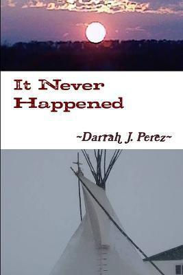 It Never Happened(English, Paperback, Perez Darrah J.)