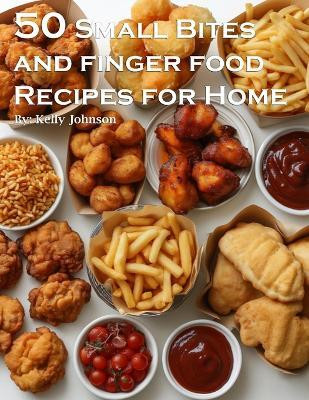 50 Small Bites and Finger Foods Recipes for Home(English, Paperback, Johnson Kelly)