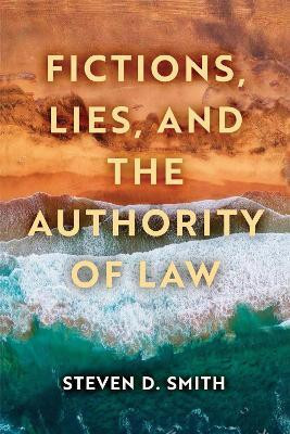 Fictions, Lies, and the Authority of Law(English, Hardcover, Smith Steven D.)