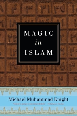 Magic in Islam(English, Paperback, Knight Michael Muhammad)