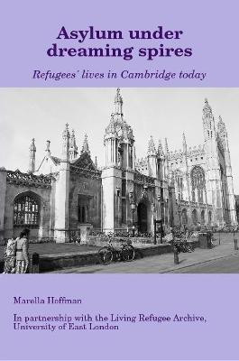 Asylum under dreaming spires - Refugees' lives in Cambridge today(English, Paperback, Hoffman Marella)