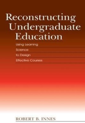 Reconstructing Undergraduate Education(English, Hardcover, Innes Robert B.)