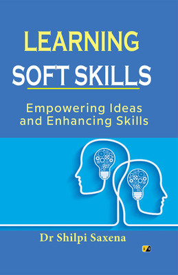 LEARNING SOFT SKILLS: Empowering Ideas and Enhancing Skills(Paperback, Dr Shilpi Saxena)