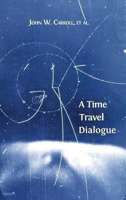 A Time Travel Dialogue(English, Hardcover, Carroll John W)