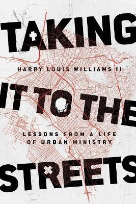 Taking It to the Streets - Lessons from a Life of Urban Ministry(English, Paperback, Williams Ii Harry Louis)