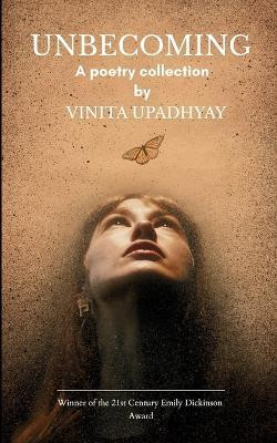 Unbecoming - poems of loving, losing, and learning to belong to myself again(English, Paperback, Upadhyay Vinita)