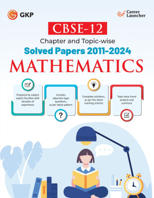 GKP CBSE Class XII 2025 : Mathematics Chapter and Topic-wise Solved Papers 2011 - 2024(All Sets - Delhi & All India)(Paperback, Career Launcher)
