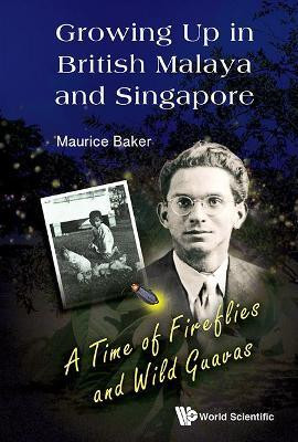Growing Up In British Malaya And Singapore: A Time Of Fireflies And Wild Guavas(English, Hardcover, Baker Maurice)