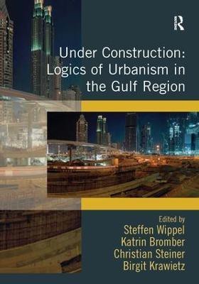 Under Construction: Logics of Urbanism in the Gulf Region(English, Hardcover, Wippel Steffen)