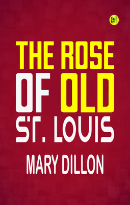 The Rose of Old St. Louis(Paperback, Mary Dillon)