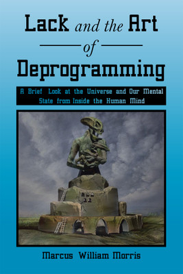 Lack and the Art of Deprogramming(English, Hardcover, Morris Marcus William)