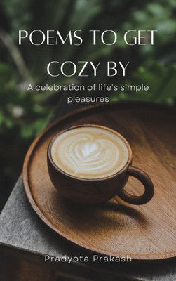 Poems to get cozy by - A celebration of life's simple pleasures(Paperback, Pradyota Prakash)