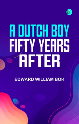 A Dutch Boy Fifty Years After(Paperback, Edward William Bok)