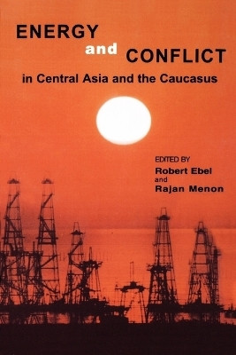 Energy and Conflict in Central Asia and the Caucasus(English, Paperback, Ebel Robert)