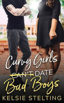Curvy Girls Can't Date Bad Boys(English, Paperback, Stelting Kelsie)