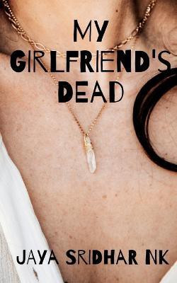 My Girlfriend's Dead(English, Paperback, Sridhar Jaya)