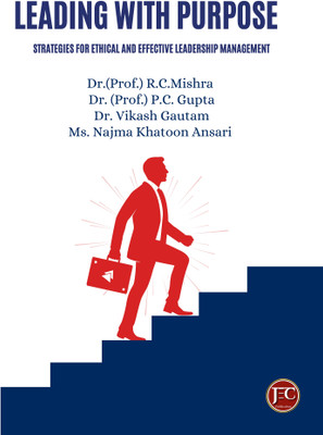 LEADING WITH PURPOSE Strategies for Ethical and Effective Leadership Management(Paperback, Dr.(Prof.) R.C. Mishra Dr., Dr. (Prof.)P.C. Gupta, Dr. Vikas Gautam, Ms. Najma Khatoon Ansari) LEADING WITH PURPOSE Strategies for Ethical and Effective Leadership Management(Paperback, Dr.(Prof.) R.C. Mishra Dr., Dr. (Prof.)P.C. Gupta, Dr. Vikas Gautam, Ms. Najma Khatoon Ansari)