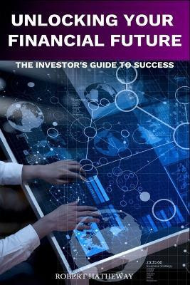 Unlocking Your Financial Future(English, Paperback, Hatheway Robert)