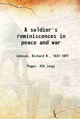 A soldier's reminiscences in peace and war 1886 [Hardcover](Hardcover, Johnson, Richard W.,)