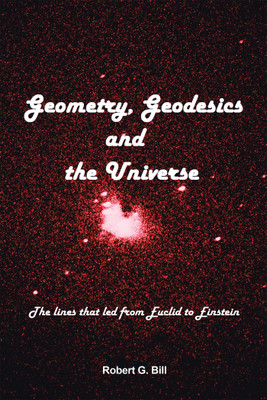 Geometry, Geodesics, and the Universe(English, Hardcover, Bill Robert G)