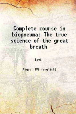 Complete course in biopneuma The true science of the great breath 1921 [Hardcover](Hardcover, Levi)