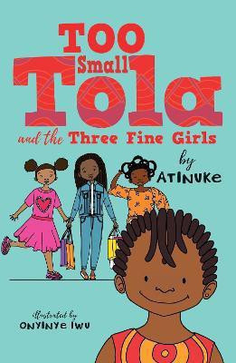 Too Small Tola and the Three Fine Girls(English, Hardcover, Atinuke)